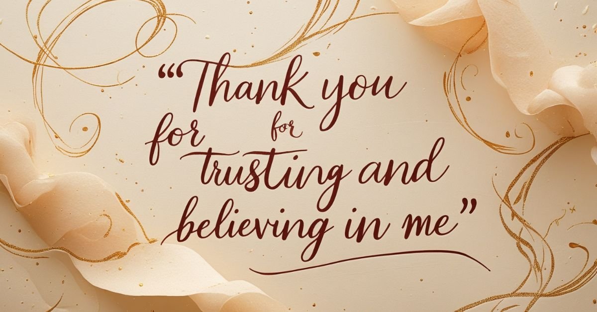 90+ Ways to Say “Thank You for Trusting and Believing in Me”