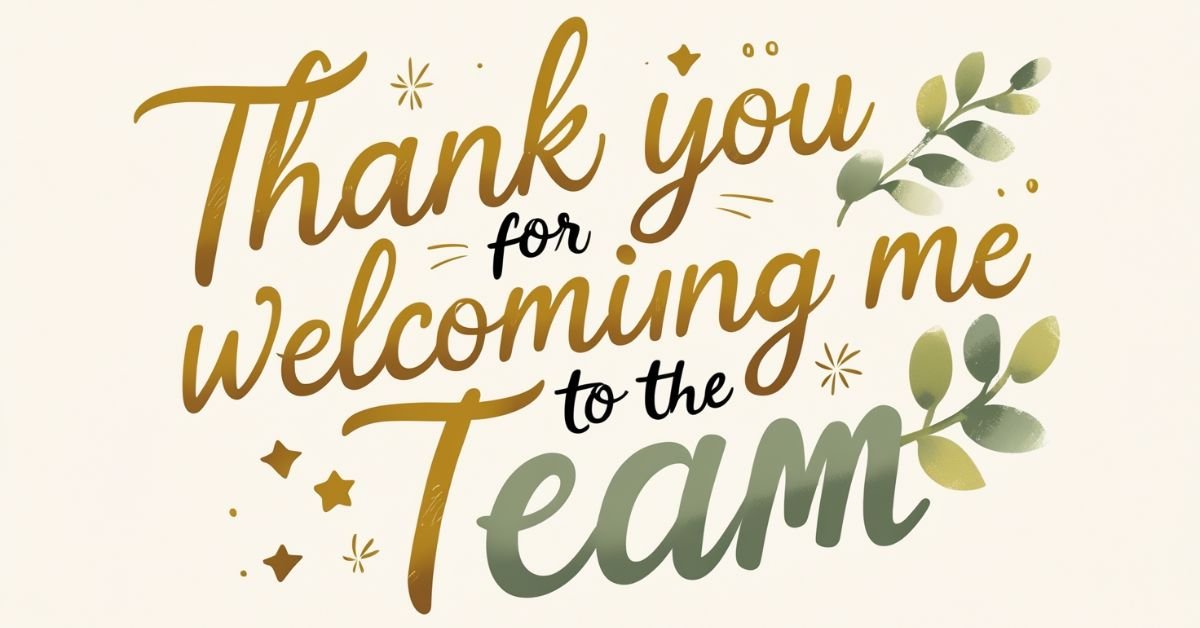 90+ Ways to Say “Thank You for Welcoming Me to the Team”